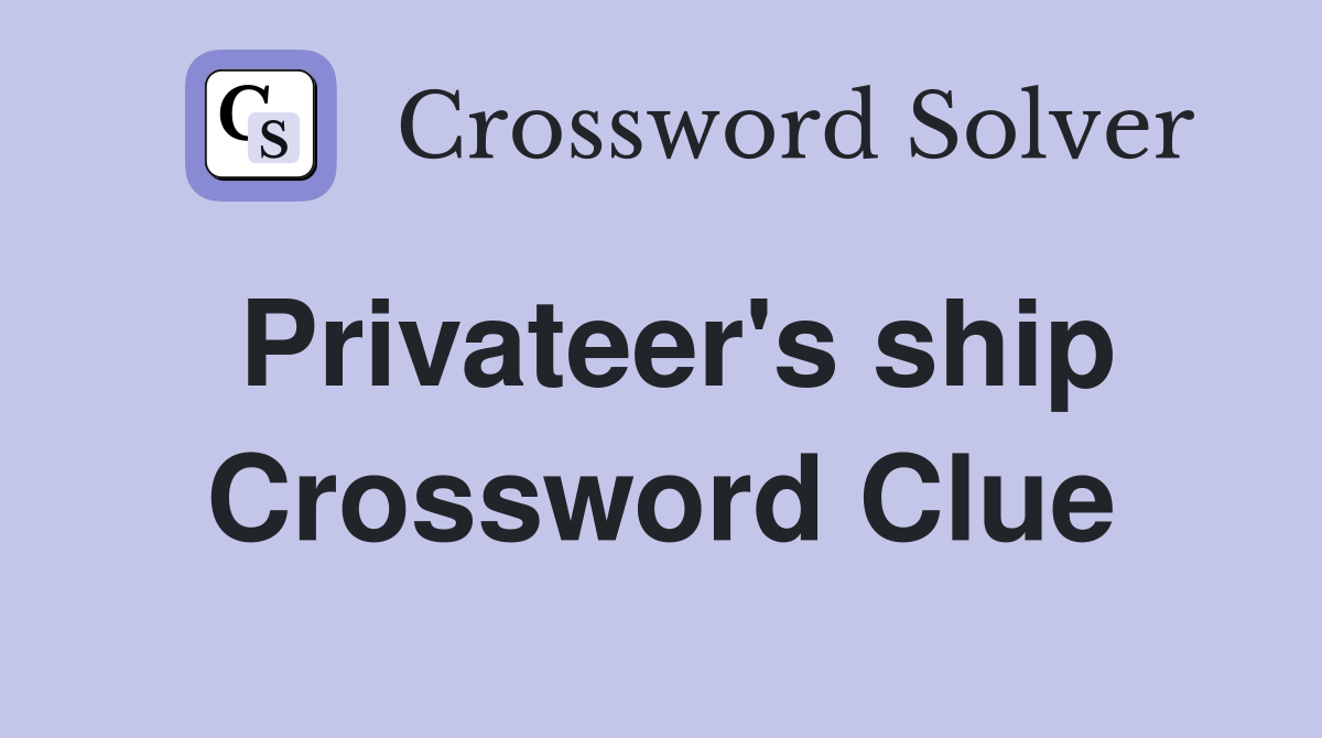 Privateer's ship Crossword Clue