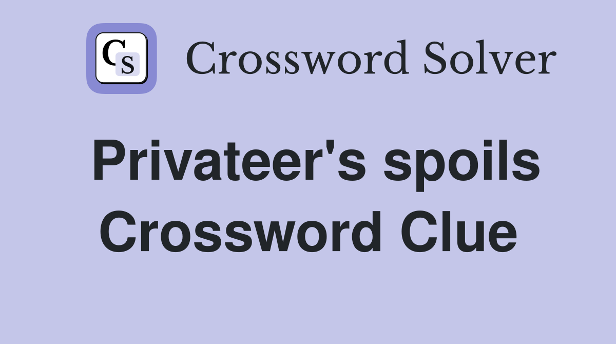 Privateer's spoils Crossword Clue