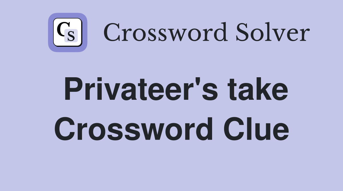 Privateer's take Crossword Clue