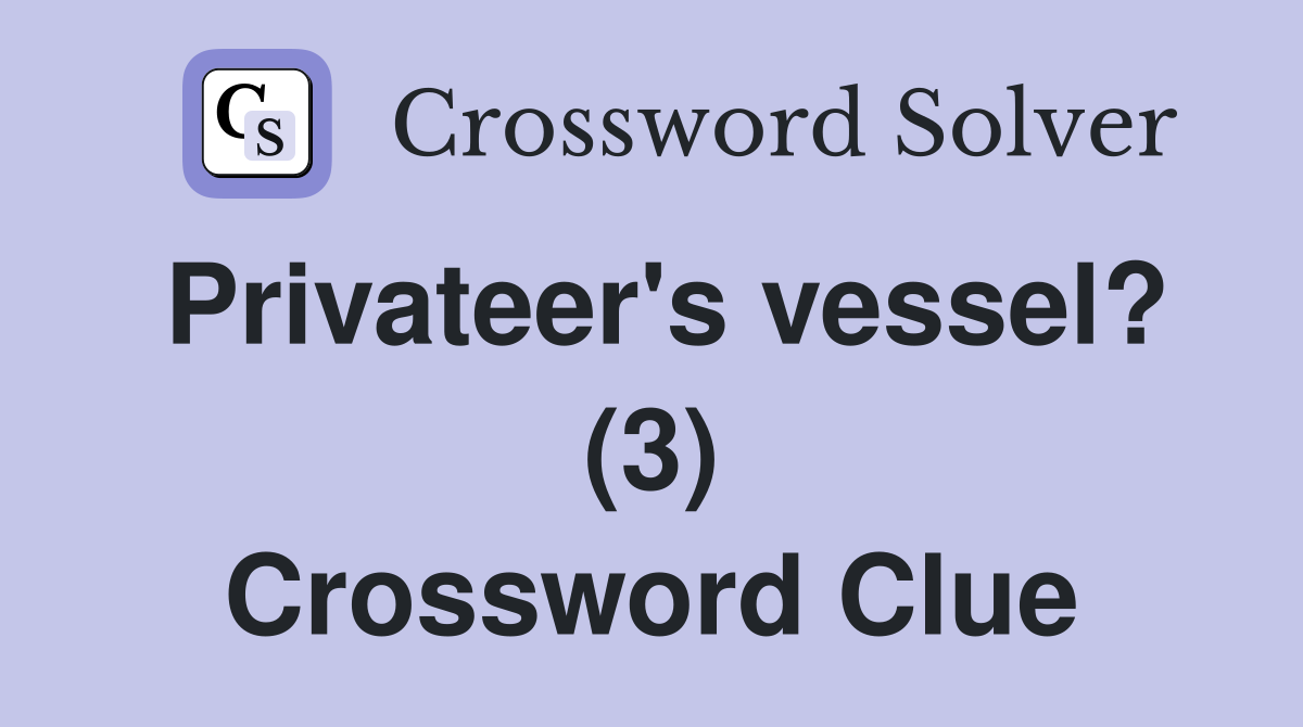 Privateer's vessel? (3) Crossword Clue