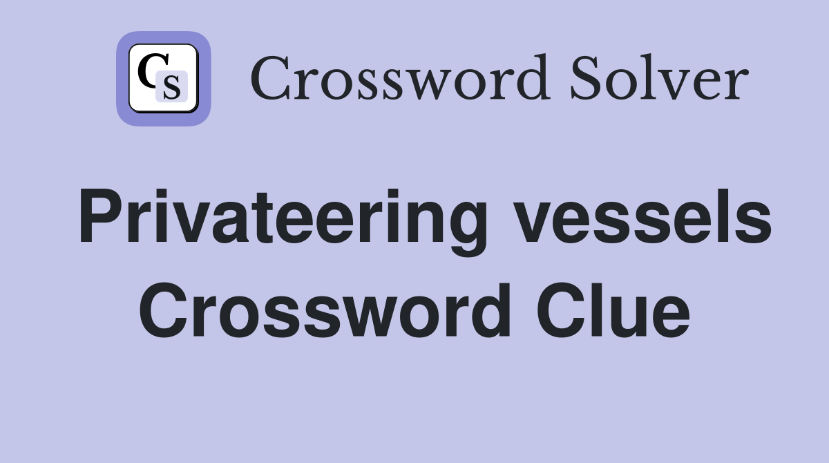 Privateering vessels Crossword Clue