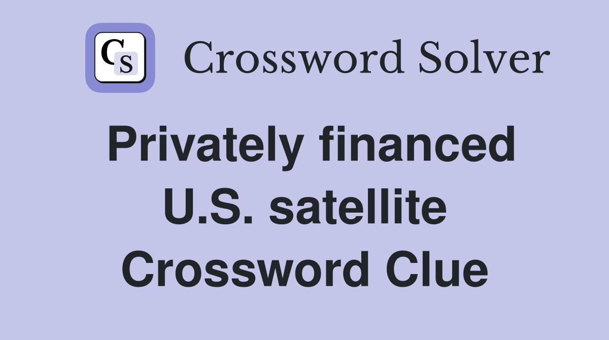 Privately financed U.S. satellite Crossword Clue