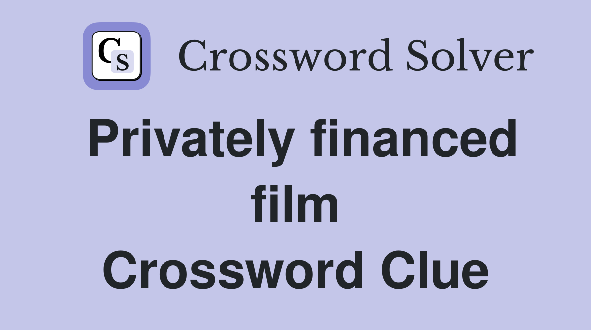 Privately financed film Crossword Clue