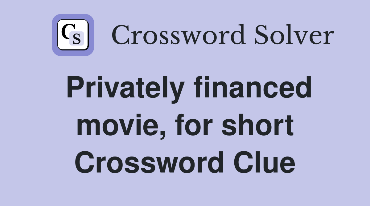Privately financed movie, for short Crossword Clue