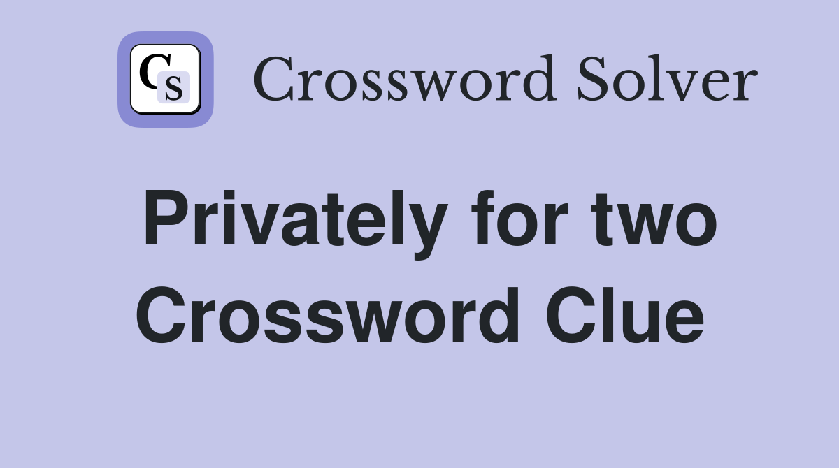 Privately for two Crossword Clue