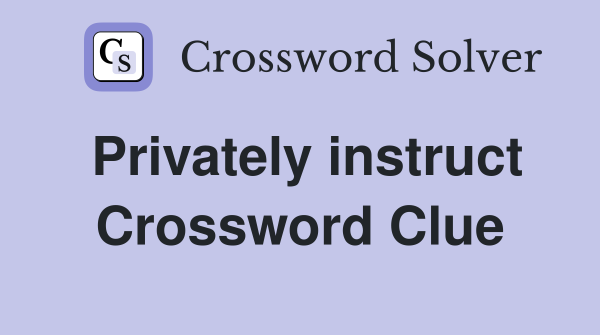 Privately instruct Crossword Clue