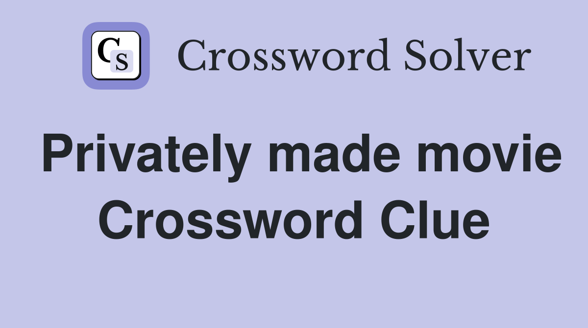 Privately made movie Crossword Clue