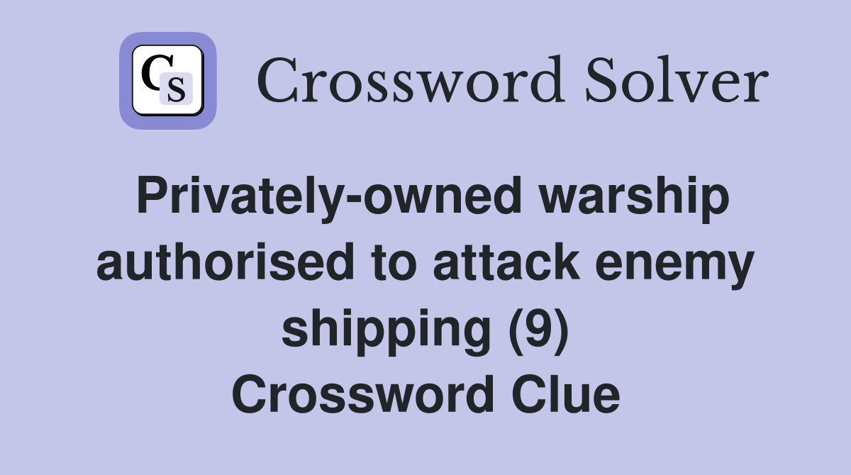 Privately owned warship authorised to attack enemy shipping (9