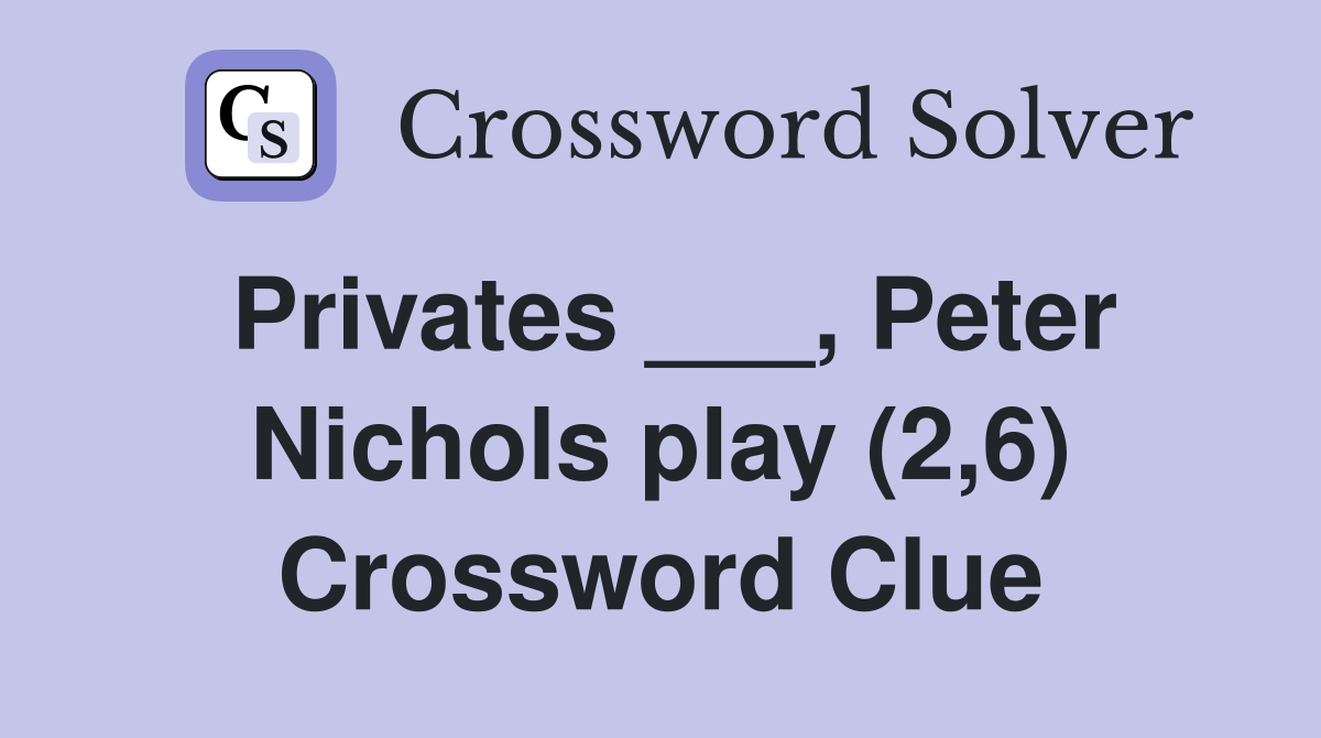 Privates ___, Peter Nichols play (2,6) Crossword Clue