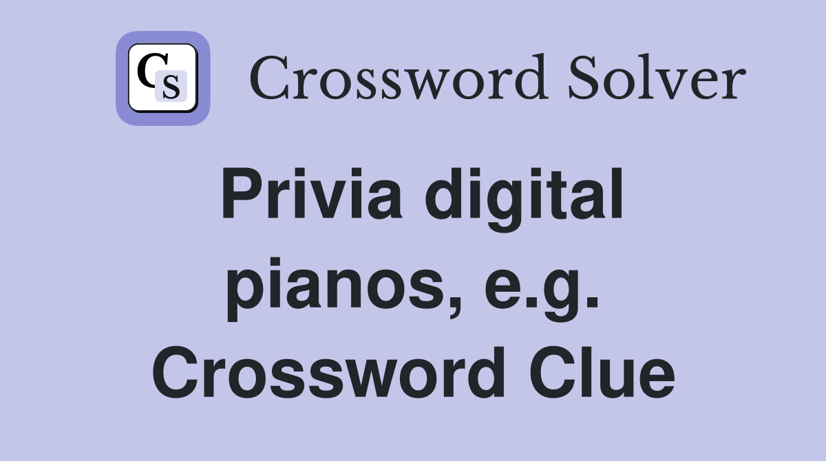 Privia digital pianos, e.g. Crossword Clue