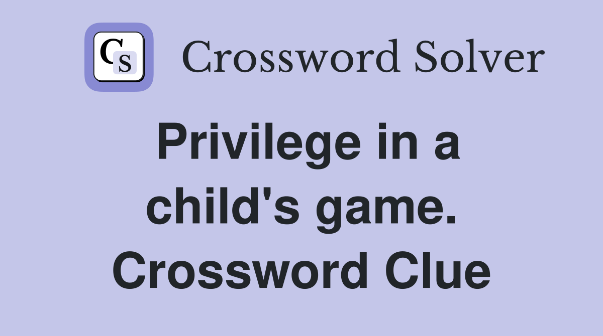 Privilege in a child's game. Crossword Clue