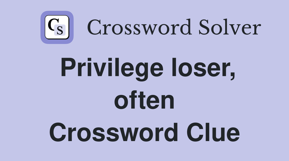 Privilege loser, often Crossword Clue