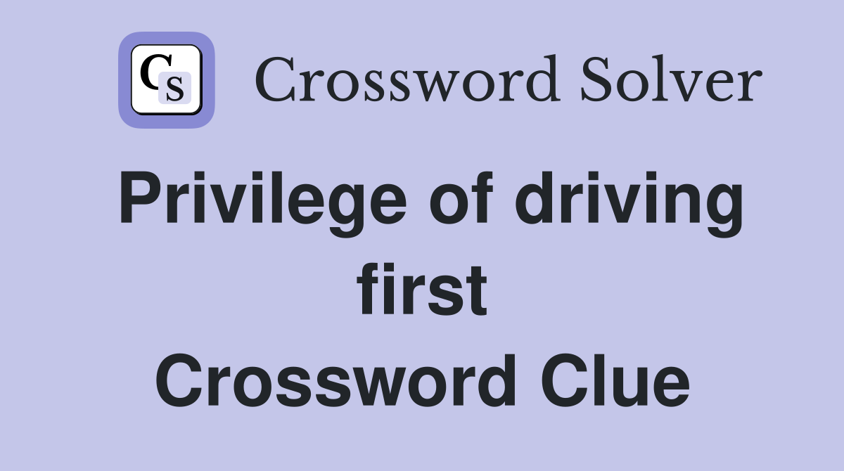 Privilege of driving first Crossword Clue