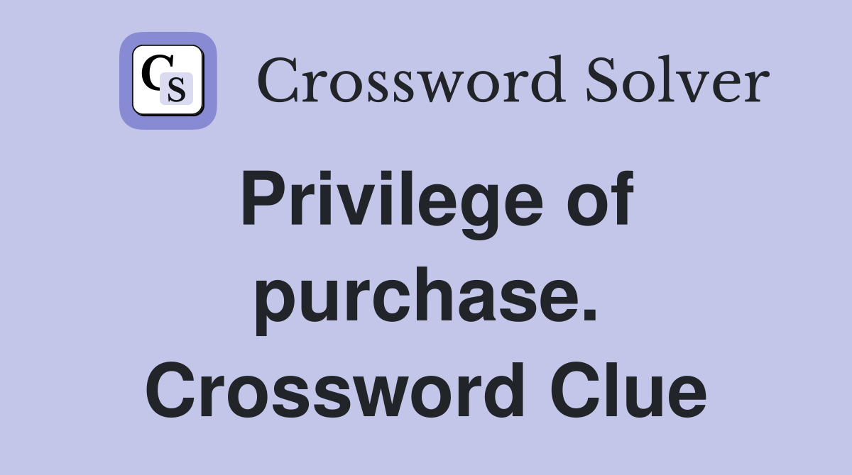 Privilege of purchase. Crossword Clue