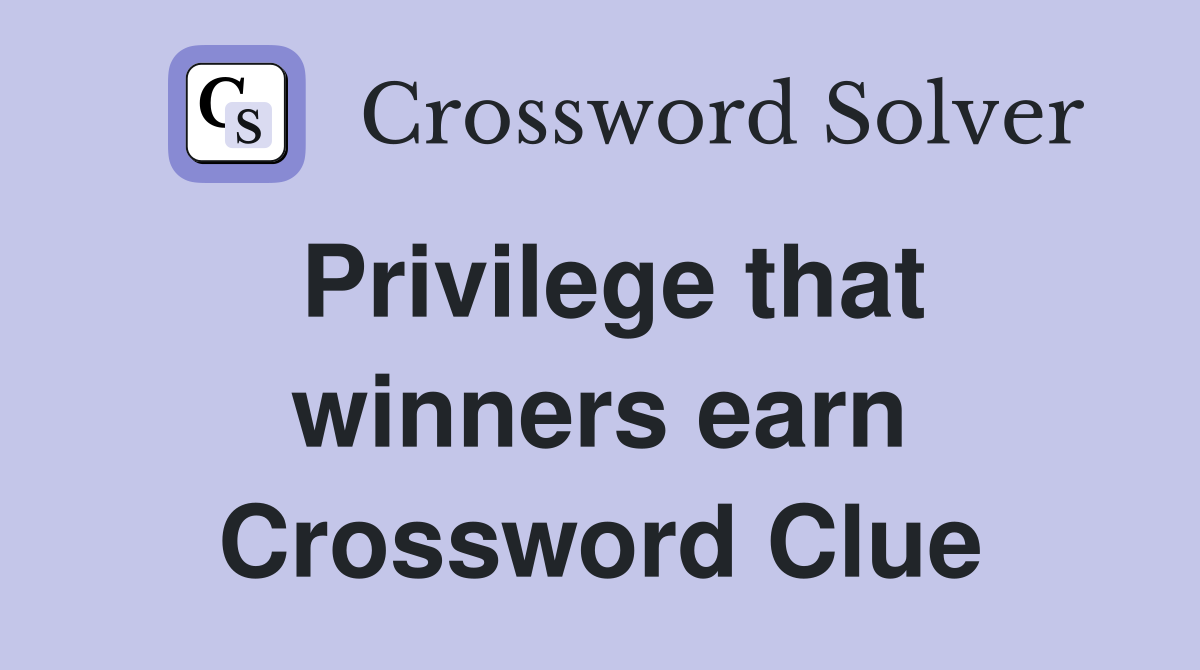 Privilege that winners earn Crossword Clue