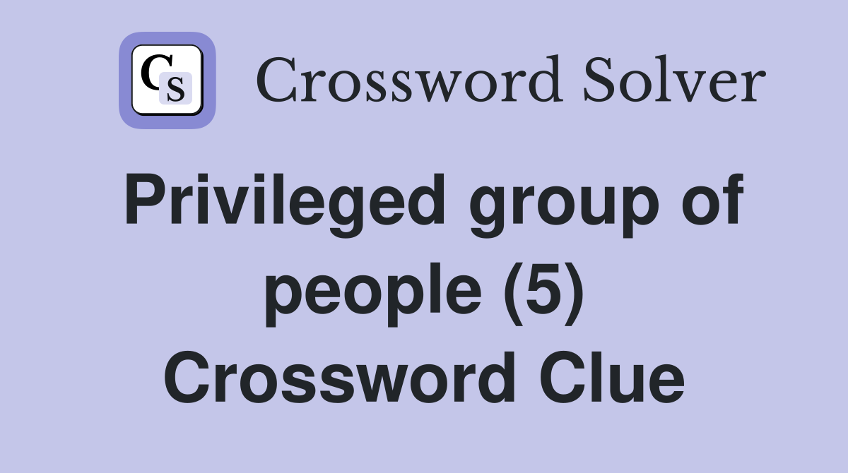 Privileged group of people (5) Crossword Clue