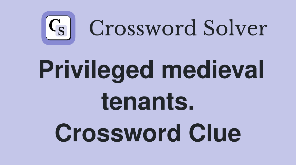 Privileged medieval tenants. Crossword Clue