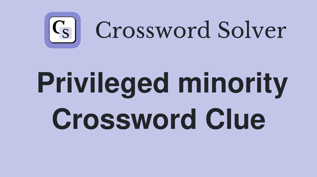 Privileged minority Crossword Clue
