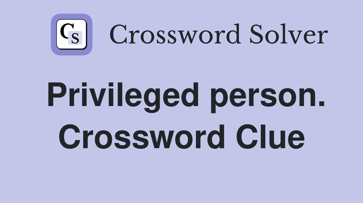 Privileged person. Crossword Clue