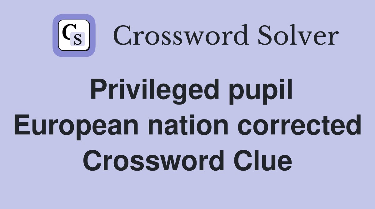 Privileged pupil European nation corrected Crossword Clue