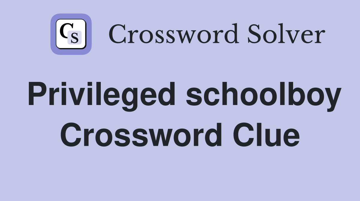 Privileged schoolboy Crossword Clue