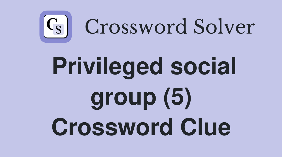 Privileged social group (5) Crossword Clue