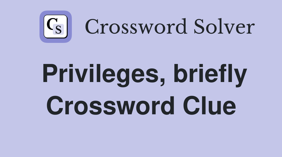Privileges, briefly Crossword Clue