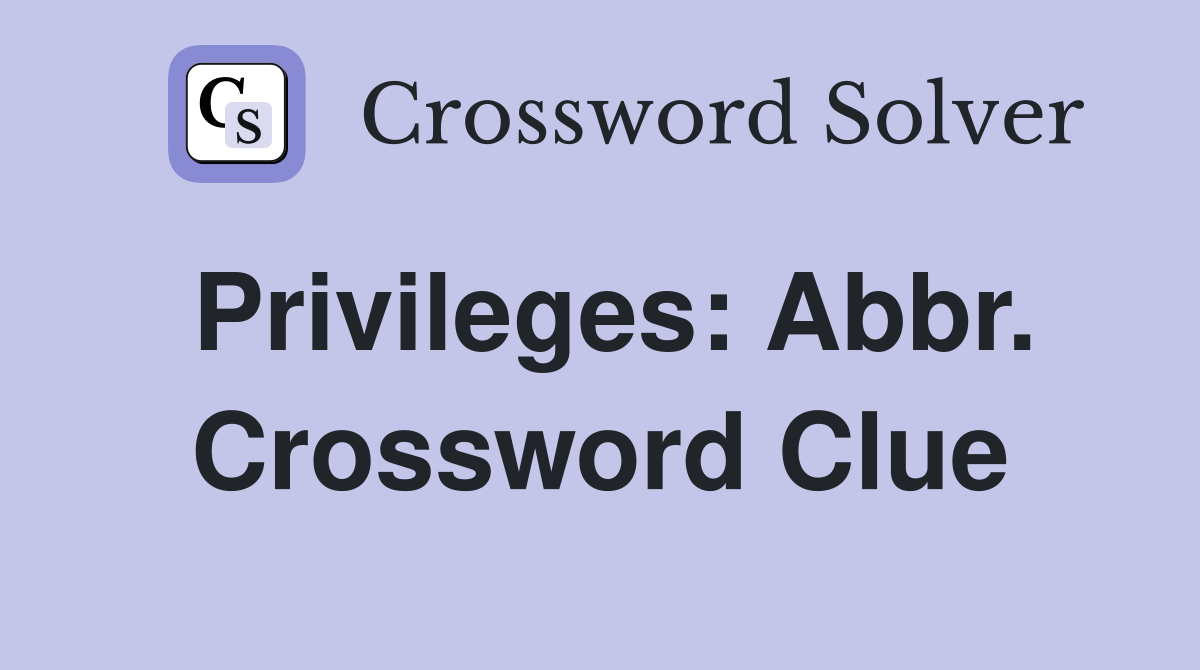 Privileges: Abbr. Crossword Clue