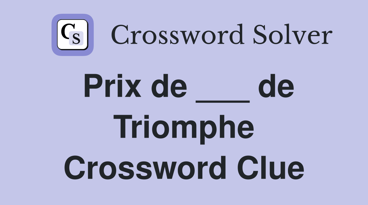 Prix de ___ de Triomphe Crossword Clue