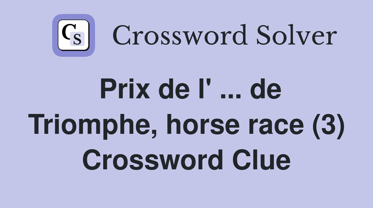 Prix de l' ... de Triomphe, horse race (3) Crossword Clue