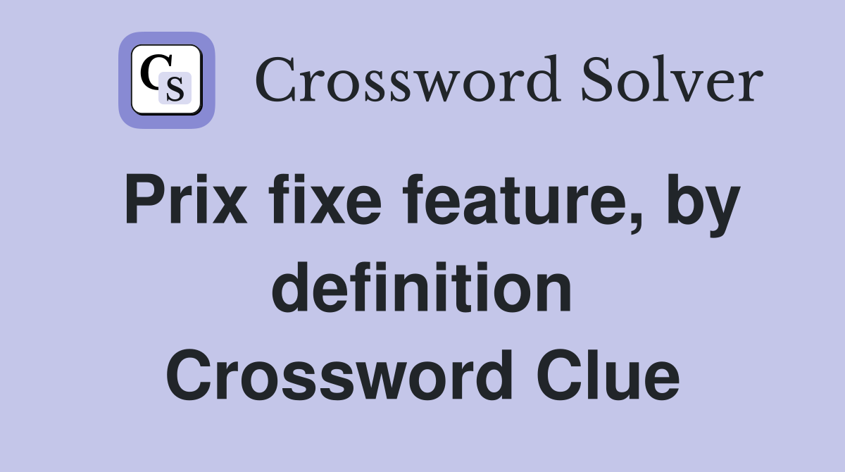 Prix fixe feature, by definition Crossword Clue