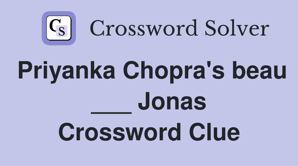 Priyanka Chopra's beau ___ Jonas Crossword Clue
