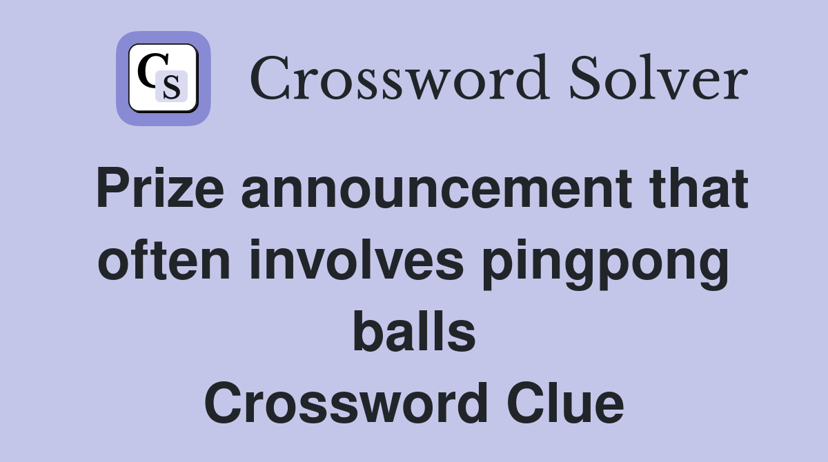 Prize announcement that often involves pingpong balls Crossword Clue