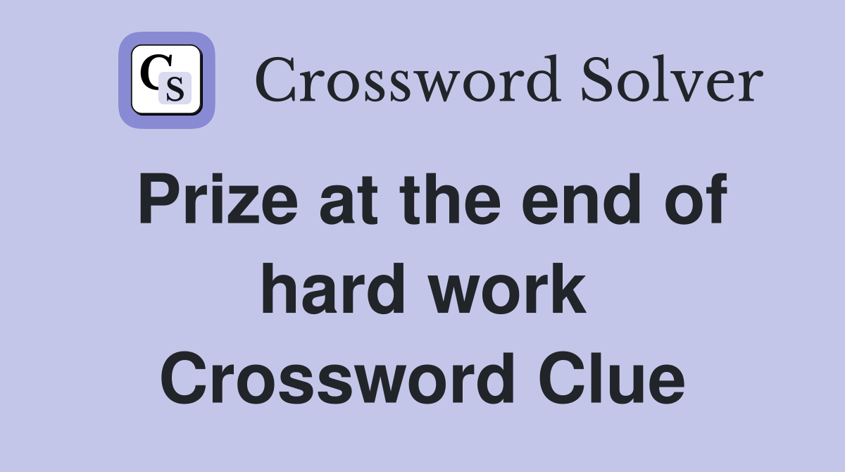 Prize at the end of hard work Crossword Clue