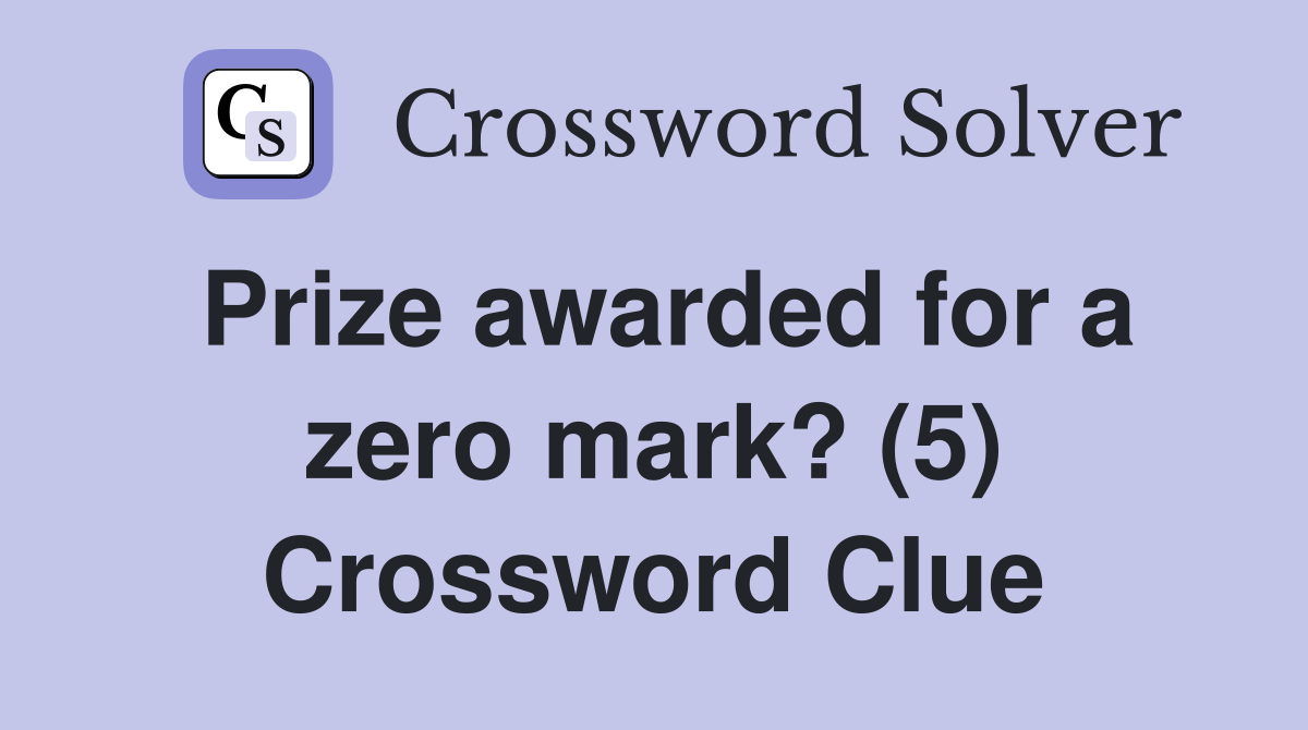 Prize awarded for a zero mark? (5) Crossword Clue