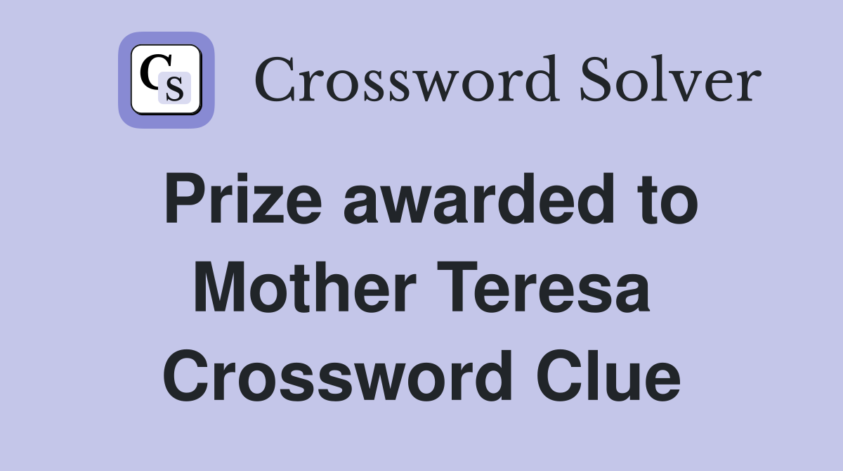 Prize awarded to Mother Teresa Crossword Clue