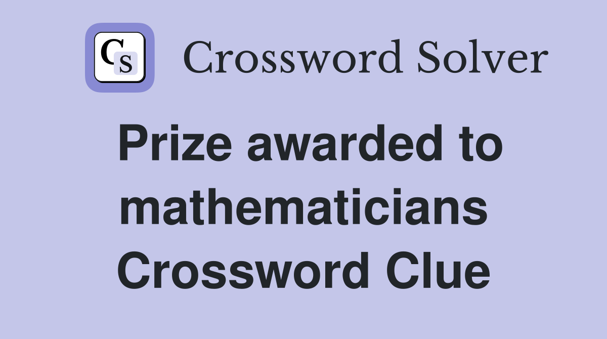 Prize awarded to mathematicians Crossword Clue