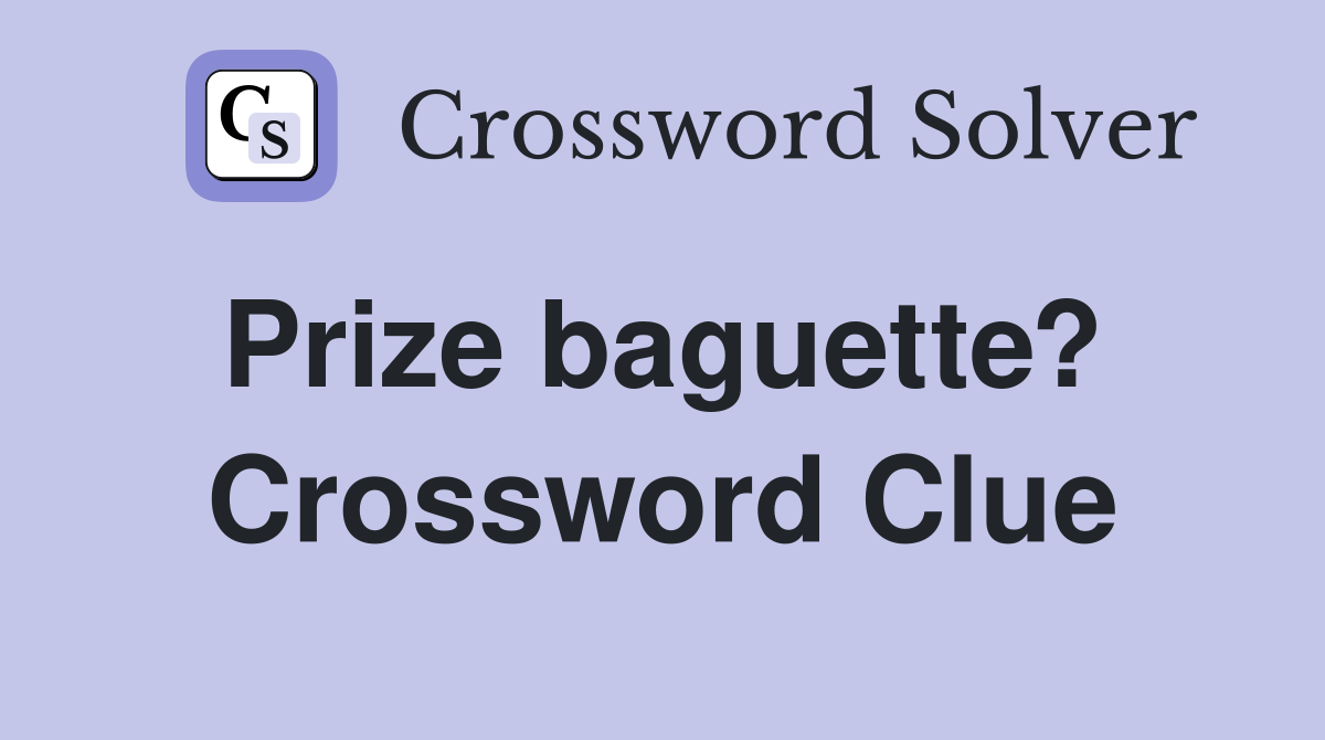 Prize baguette?  Crossword Clue