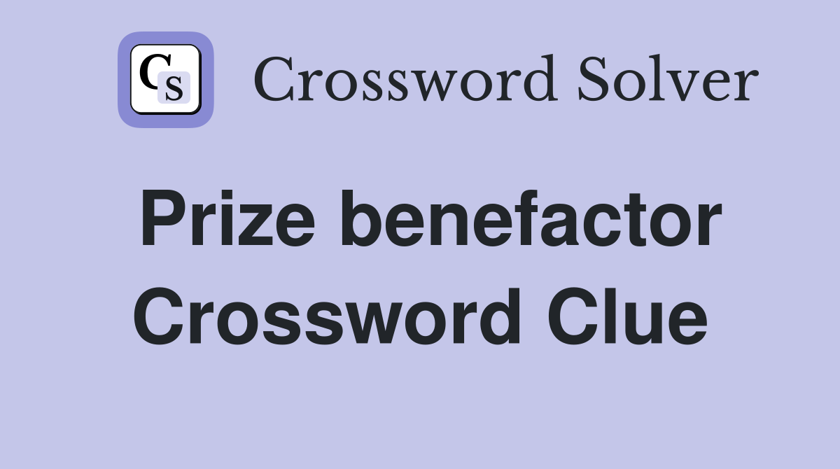 Prize benefactor Crossword Clue