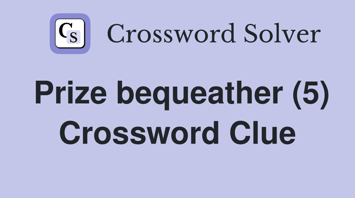 Prize bequeather (5) Crossword Clue