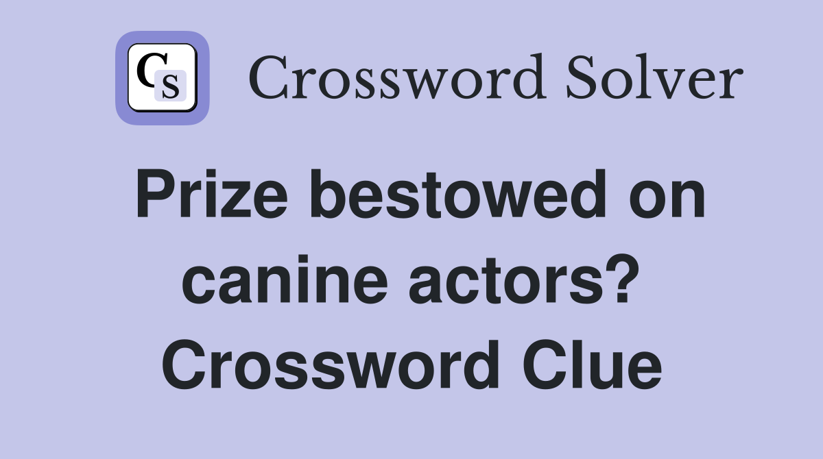 Prize bestowed on canine actors? Crossword Clue