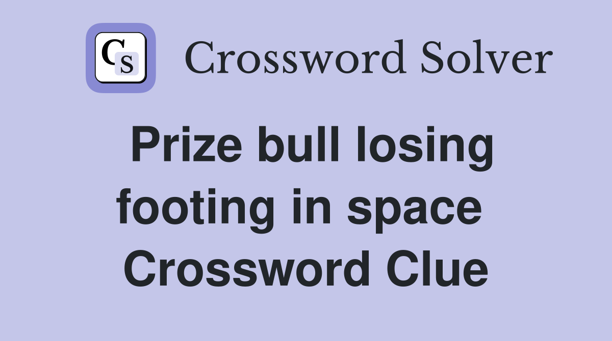 Prize bull losing footing in space  Crossword Clue