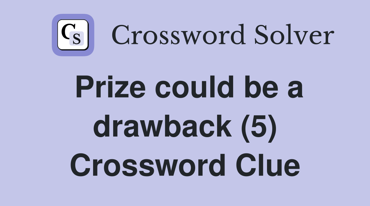 Prize could be a drawback (5) Crossword Clue
