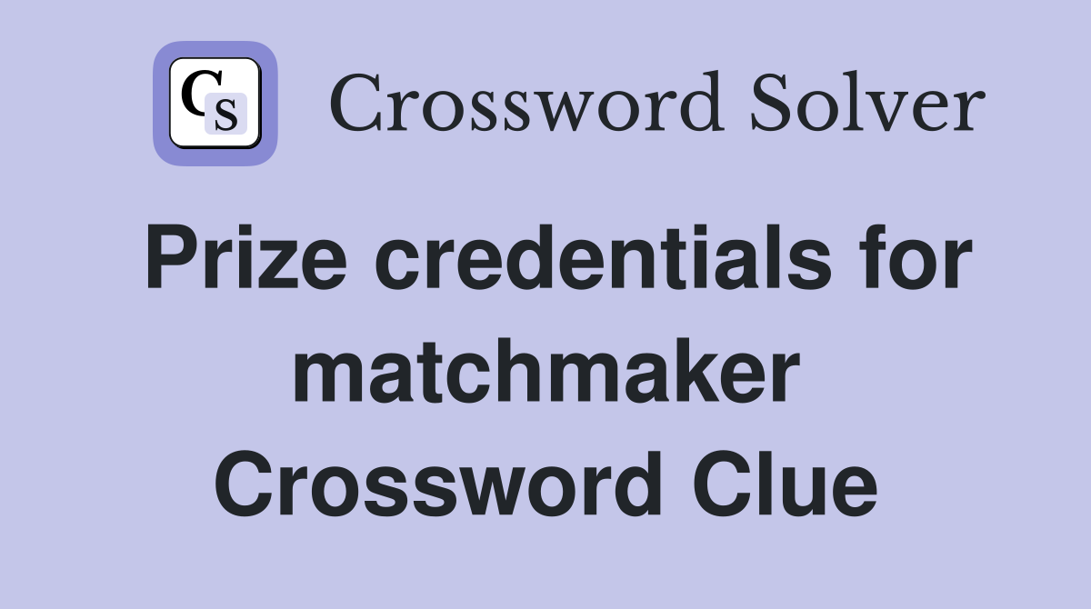 Prize credentials for matchmaker Crossword Clue