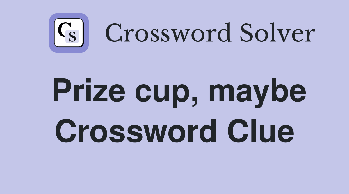 Prize cup, maybe Crossword Clue