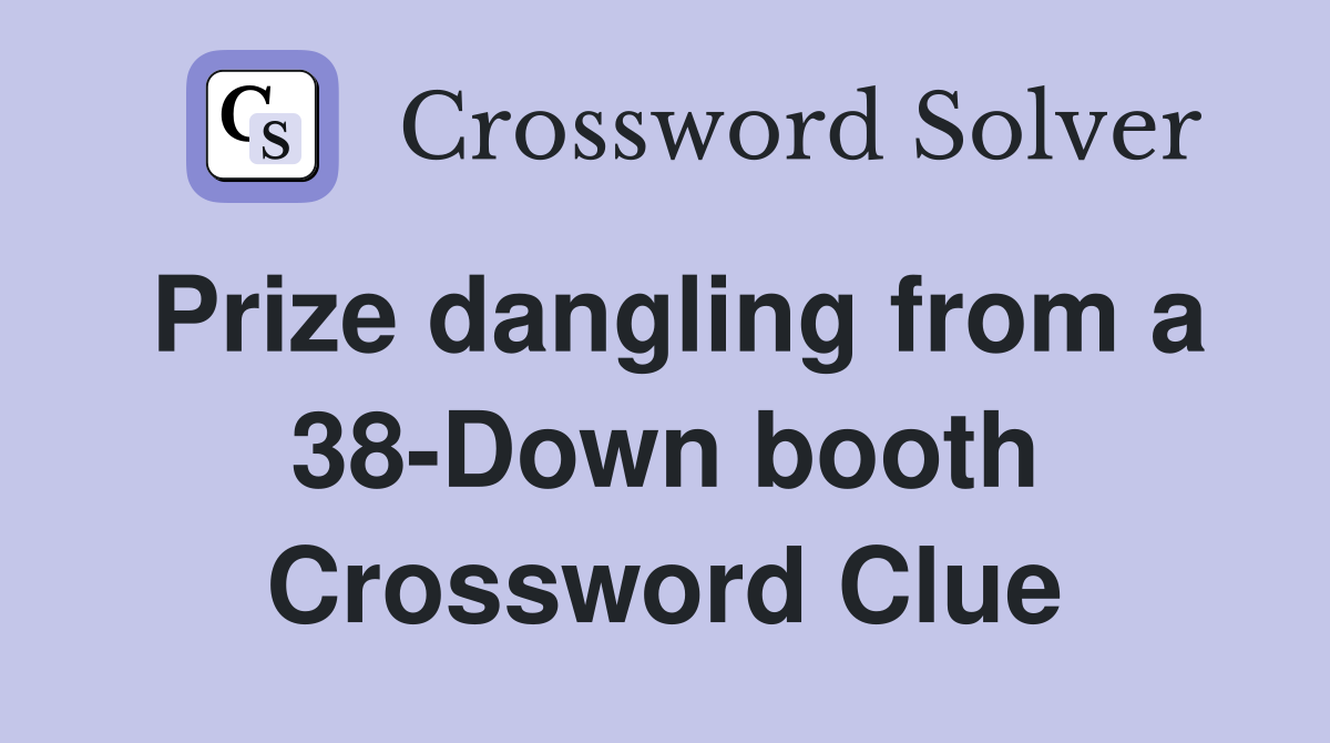 Prize dangling from a 38-Down booth Crossword Clue