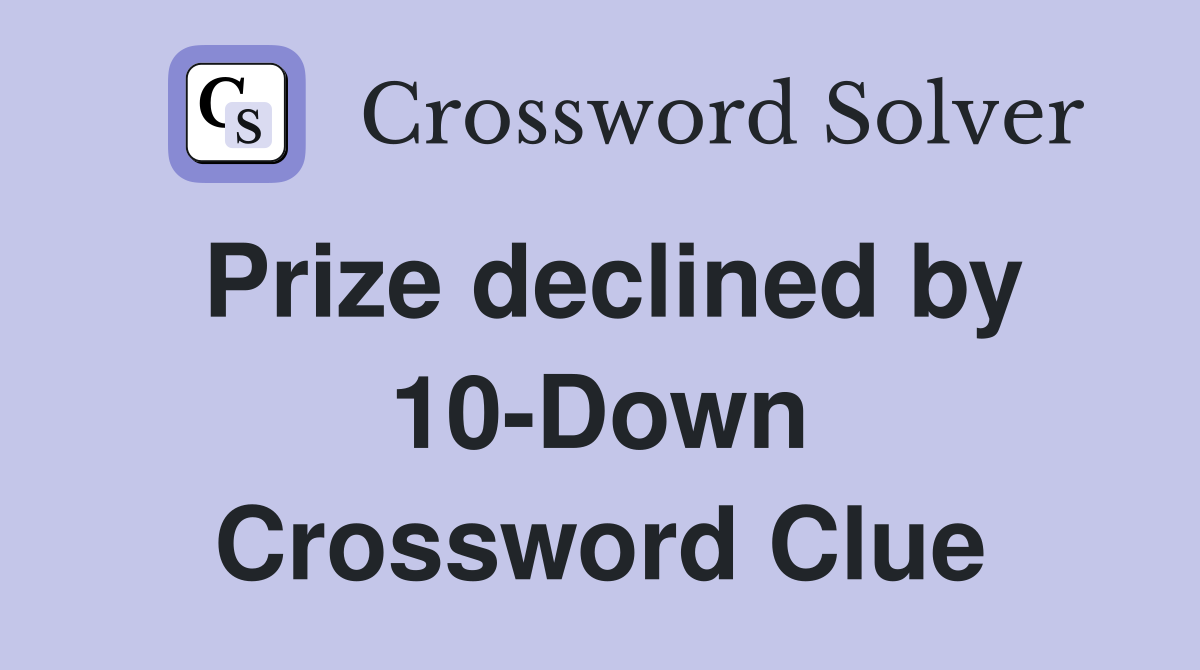 Prize declined by 10-Down Crossword Clue
