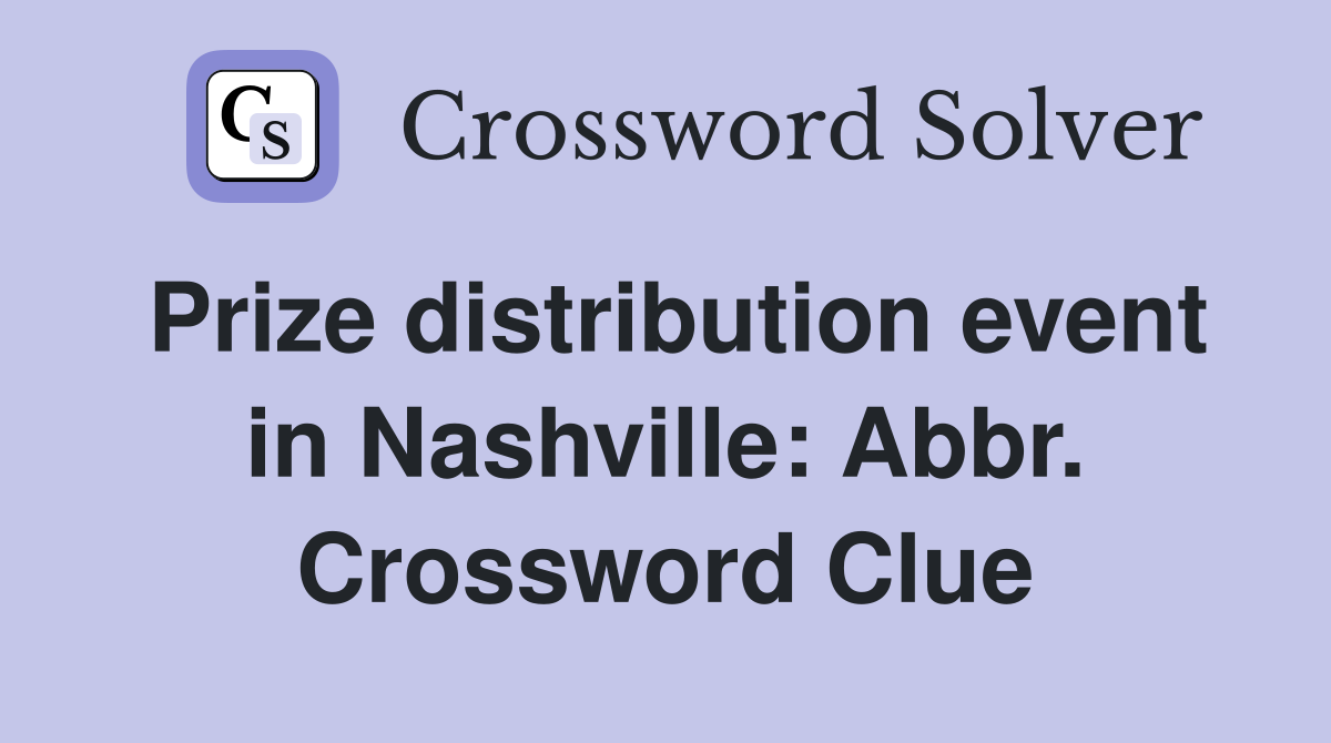 Prize distribution event in Nashville: Abbr. Crossword Clue