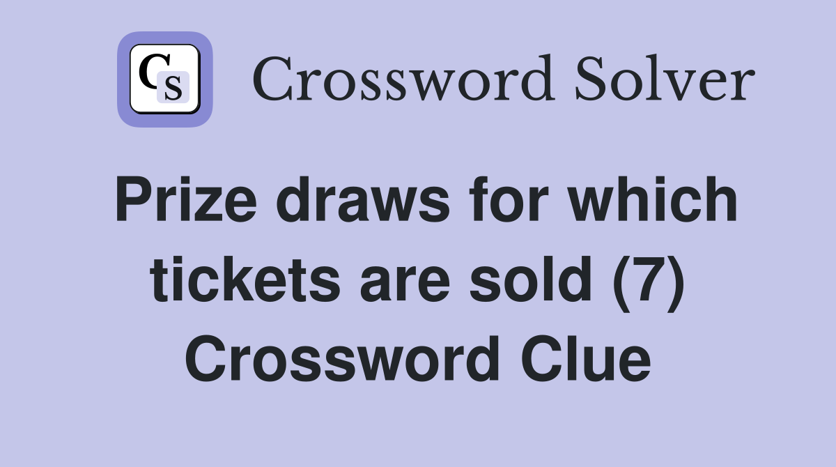 Prize draws for which tickets are sold (7) Crossword Clue