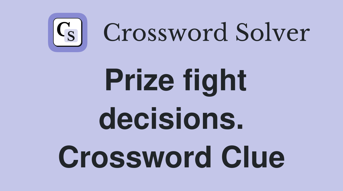 Prize fight decisions. Crossword Clue